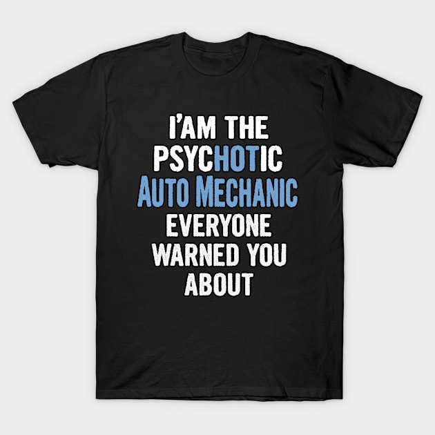 Tshirt Gift For Auto Mechanics - Psychotic T-Shirt by divawaddle